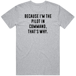 Because Im The Pilot In Command Funny Occupation Job T Shirt Because Im The Pilot In Command Funny Occupation Job T Shirt
