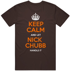 Keep Calm And Let Nick Chubb Handle It Cleveland Browns Running Back T Shirt