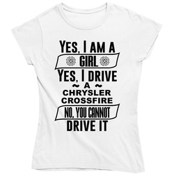 Chrysler Crossfire Yes Im A Girl No You Cant Drive My Car Funny Car Lovers Ladies T Shirt Chrysler Crossfire Yes Im A Girl No You Cant Drive My Car Funny Car Lovers Ladies T Shirt