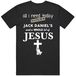 All I Need Is Jack Daniel's And Jesus Funny Drinking T Shirt