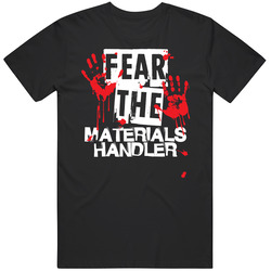 Materials Handler Fear The Worker Funny Scary Custom Job T Shirt