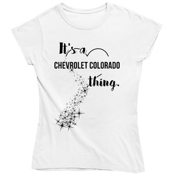 Chevrolet Colorado Its A Thing Car Driving Enthusiast Ladies T Shirt