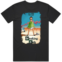 All Hail The Chef Breaking Bad Bob's Burgers T Shirt