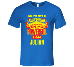 No I'm Not A Superhero I'm Something More Powerful I'm Julian Men's T Shirt