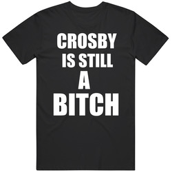 Crosby Is Still A Bitch Playoff Hockey T Shirt