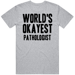 Worlds Okayest Pathologist Job T Shirt