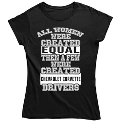 Chevrolet Corvette Women Are Created Equal A Few Are Drivers Car Lovers Ladies T Shirt