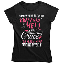 Somewhere Between Amazing Grace And Raising Hell Ladies T Shirt