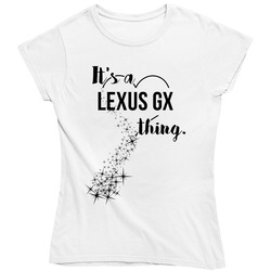 Lexus Gx Its A Thing Car Driving Enthusiast Ladies T Shirt