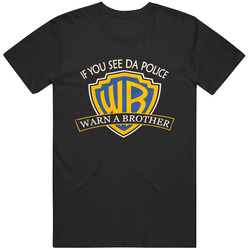 If You See The Police Warn A Brother T Shirt