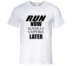 Run Now Bombay Sapphire Later T Shirt