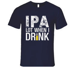 Ipa I Pee Alot When I Drink Party Drinking Beer Unisex T Shirt