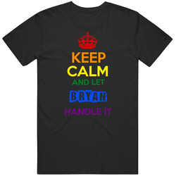Keep Calm And Let Bryan Handle It Pride T Shirt