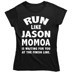 Run Like Jason Momoa Is Waiting For You At Finish Line Funny  Workout Ladies T Shirt