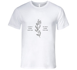 I Didn't Come This Far To Only Come This Far Womans Empowerment T Shirt