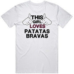 This Girl Loves Patatas Bravas Foodie Favorite Food T Shirt