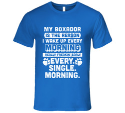 Boxador My Dog Reason I Wake Up Early Funny Custom Pet Breed Unisex T Shirt