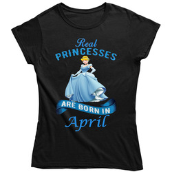 Real Princesses Are Born In April Cinderella Dark Ladies T Shirt