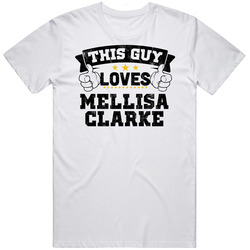 This Guy Loves Mellisa Clarke Sexiest Women Fan T Shirt