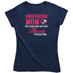 Firefighter Mom Most People Never Meet Their Heroes Ladies T Shirt