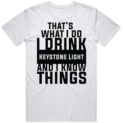 That's What I Do I Drink Keystone Light And I Know Things T Shirt