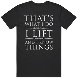 I Lift And I Know Things T-shirt Funny Funny Weightlifting Tee  Gift T Shirt