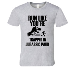 Run Like You're Trapped In Jurassic Park Funny Fitness Workout Gym Humor T Shirt