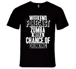 Weekend Forecast Zumba With A Chance Of Drinking Funny Unisex T Shirt