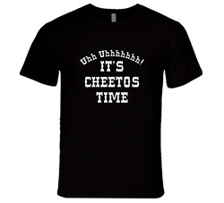 Uh Uh Its Cheetos Time T Shirt