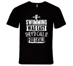 If Swimming Was Easy They'd Call It Football Unisex T Shirt