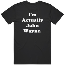John Wayne Actually Funny Halloween Costume T Shirt