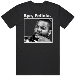 Bye Felicia Funny Icecube Friday Film T Shirt