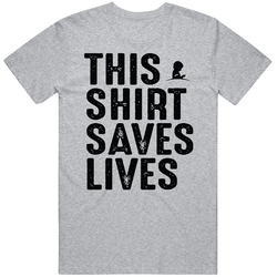 This Shirt Saves Lives  / Classic T Shirt