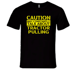 Tractor Pulling Warning May Talk About Sport Hobby Unisex T Shirt