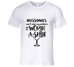 Hussong's Wont Solve Probems But Worth A Shot T Shirt