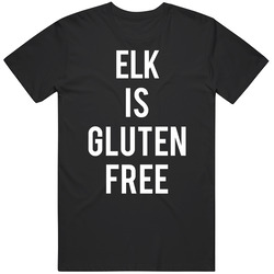 Elk Is Gluten Free T Shirt