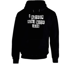 I Rather Hang With Jada Hoodie