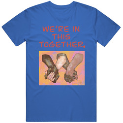 We're In This Together T Shirt