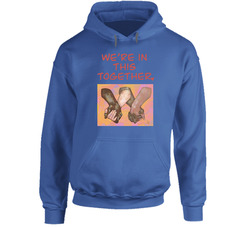 We're In This Together Hoodie