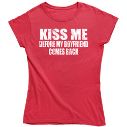 Kiss Me Before My Boyfriend Comes Back Funny Celebrity Worn Look Gift Ladies T Shirt