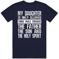 My Daughter Is Only Allowed Three Male Friends Fathers Day Cool Gift T Shirt
