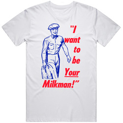 Retro Advertising I Want To Be Your Milkman Funny T Shirt