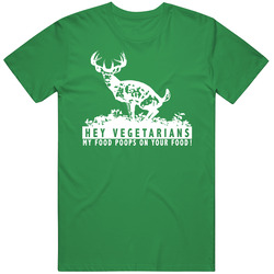 Hey Vegetarians My Food Poops On Your Food Funny Gift T Shirt