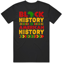 Black History Is American History Melanin Black History T Shirt