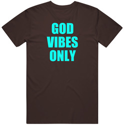 God Vibes Only T Shirt