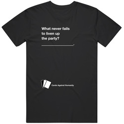 Question 5 Cah What Never Fails To Liven Up The Party T Shirt Question 5 Cah What Never Fails To Liven Up The Party T Shirt