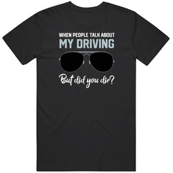 People Talk My Driving T Shirt