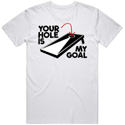 Your Hole Is My Goal Funny Cornhole T Shirt
