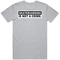 Skateboarding Is Not A Crime T Shirt