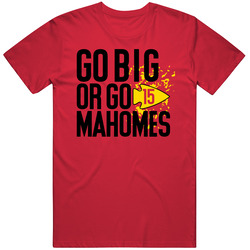 Go Big Or Go Patrick Mahomes Mahomies Kansas City 15 Arrowhead Football T Shirt